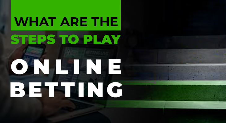 What are the steps to play online betting?